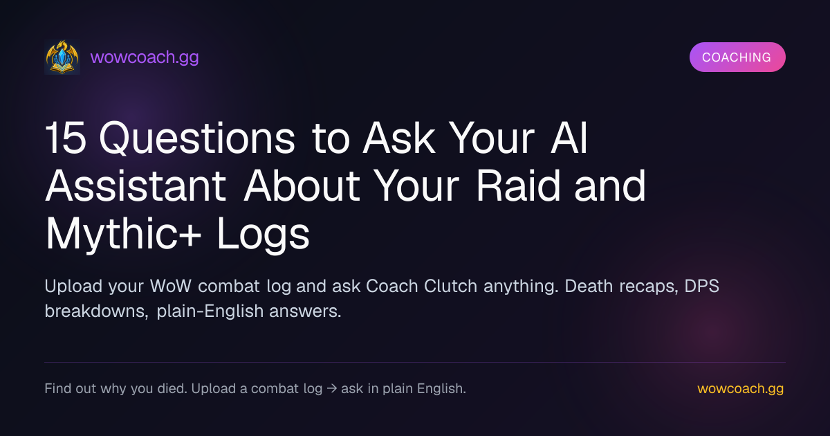 Coaching: 15 Questions to Ask Your AI Assistant About Your Raid and Mythic+ Logs