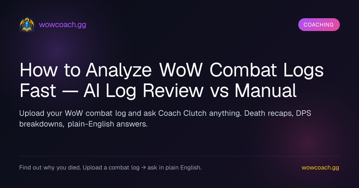 How to Analyze WoW Combat Logs Fast — AI Log Review vs Manual | WowCoach.gg