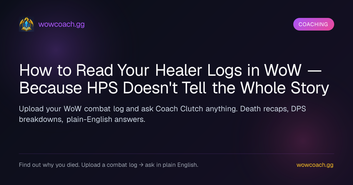 Coaching: How to Read Your Healer Logs in WoW — Because HPS Doesn't Tell the Whole Story