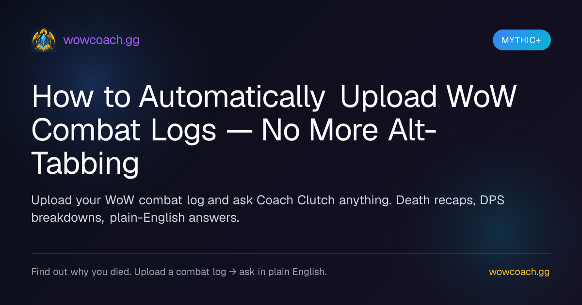 Mythic+: How to Automatically Upload WoW Combat Logs — No More Alt-Tabbing